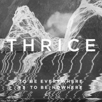 Purchase Thrice - To Be Everywhere Is To Be Nowhere