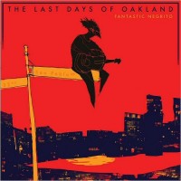 Purchase Fantastic Negrito - The Last Days Of Oakland