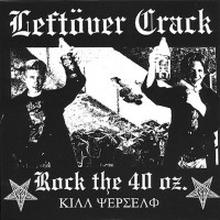 Purchase Leftover Crack - Rock The 40 Oz. (Reissued 2004)