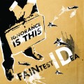 Buy Faintest Idea - Ignorance Is This Mp3 Download