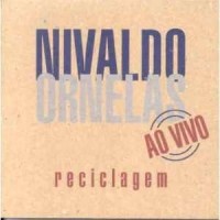 Purchase Nivaldo Ornelas - Reciclagem Ao Vivo