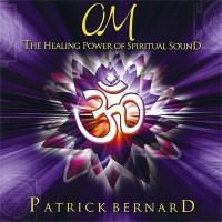 Purchase Patrick Bernard - Om, The Healing Power Of Spiritual Sound