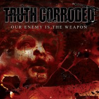 Purchase Truth Corroded - Our Enemy Is The Weapon