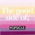 Buy Popsicle - The Good Side Of; Popsicle. CD2 Mp3 Download