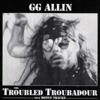 Purchase GG Allin - The Troubled Troubadour
