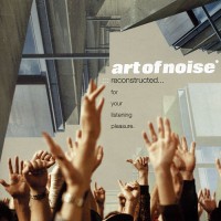 Purchase The Art Of Noise - Reconstructed…for Your Listening Pleasure