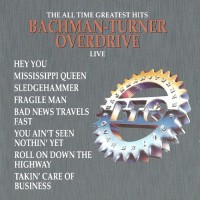 Purchase Bachman Turner Overdrive - The All Time Greatest Hits Live