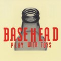 Buy Basehead - Play With Toys Mp3 Download