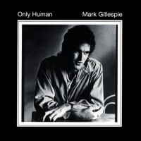 Purchase Mark Gillespie - Only Human (Remastered 2010) CD1