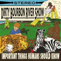 Purchase Dirty Bourbon River Show - Important Things Humans Should Know