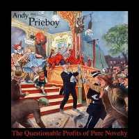 Purchase Andy Prieboy - The Questionable Profits Of Pure Novelty