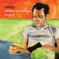 Buy Whip - Atheist Lovesongs To God Mp3 Download