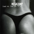 Buy Megadump - Feed Me, Fuck Me, Kill Me! Mp3 Download