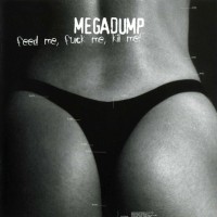 Purchase Megadump - Feed Me, Fuck Me, Kill Me!