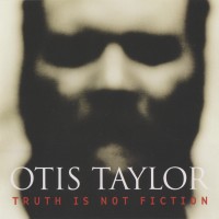 Purchase Otis Taylor - Truth Is Not Fiction