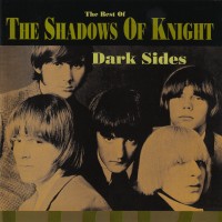 Purchase The Shadows Of Knight - Dark Sides - The Best Of The Shadows Of Knight