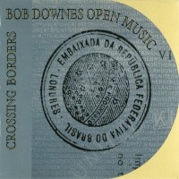 Purchase Bob Downes Open Music - Crossing Borders (Recorded 1978-79)