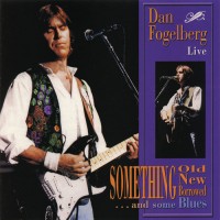Purchase Dan Fogelberg - Something Old, Something New, Something Borrowed And Some Blues Live