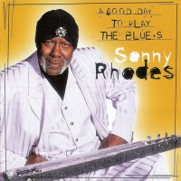 Purchase Sonny Rhodes - A Good Day To Play The Blues