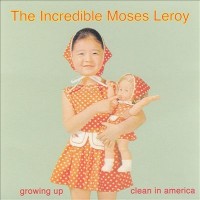 Purchase The Incredible Moses Leroy - Growing Up Clean In America