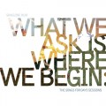 Buy Sanguine Hum - What We Ask Is Where We Begin, The Songs For Days Sessions CD1 Mp3 Download