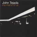 Buy John Tejada - The Matrix Of Us Mp3 Download