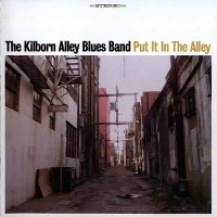 Purchase The Kilborn Alley Blues Band - Put It In The Alley