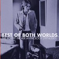 Purchase Robert Palmer - Best Of Both Worlds: The Anthology (1974-2001) CD1