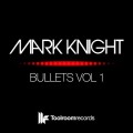 Buy Mark Knight - Bullets Vol. 1 (CDS) Mp3 Download