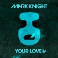 Buy Mark Knight - Your Love (CDS) Mp3 Download