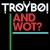 Buy Troyboi - And Wot? (CDS) Mp3 Download