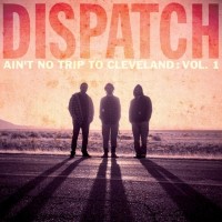 Purchase Dispatch - Ain't No Trip To Cleveland Vol. 1 (Live) CD1
