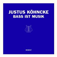 Purchase Justus Kohncke - Bass Ist Musik