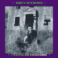 Purchase Robyn Hitchcock - I Wanna Go Backwards CD1