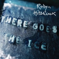 Purchase Robyn Hitchcock - There Goes The Ice