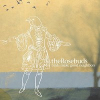 Purchase The Rosebuds - Birds Make Good Neighbors
