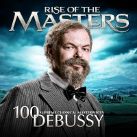Purchase Debussy - Debussy - 100 Supreme Classical Masterpieces: Rise Of The Masters