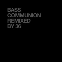 Purchase 36 - Bass Communion Reprocessed By 36