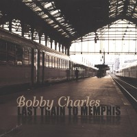 Purchase Bobby Charles - Last Train To Memphis CD1