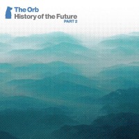 Purchase The Orb - History Of The Future Part 2: North Side / Fire CD1