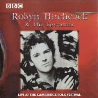 Purchase Robyn Hitchcock - Live At The Cambridge Folk Festival (With The Egyptians)
