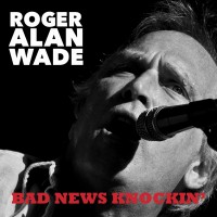 Purchase Roger Alan Wade - Bad News Knockin'