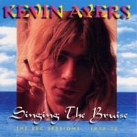 Purchase Kevin Ayers - Singing The Bruise - The BBC Sessions 1970-72