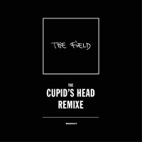 Purchase The Field - The Cupid's Head Remixe