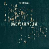 Purchase The Sea, The Sea - Love We Are We Love