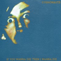 Purchase Cosmonauts - If You Wanna Die Then I Wanna Die