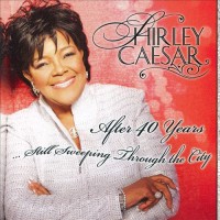 Purchase Shirley Caesar - After 40 Years: Still Sweeping Through The City