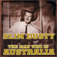 Purchase Slim Dusty - The Man Who Is Australia CD1
