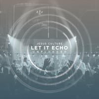 Purchase Jesus Culture - Let It Echo Unplugged (Live)