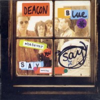 Purchase Deacon Blue - Whatever You Say, Say Nothing (Reissued 2012) CD1